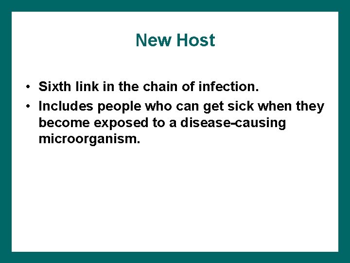 New Host • Sixth link in the chain of infection. • Includes people who