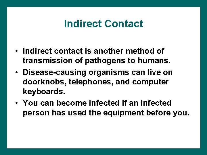 Indirect Contact • Indirect contact is another method of transmission of pathogens to humans.