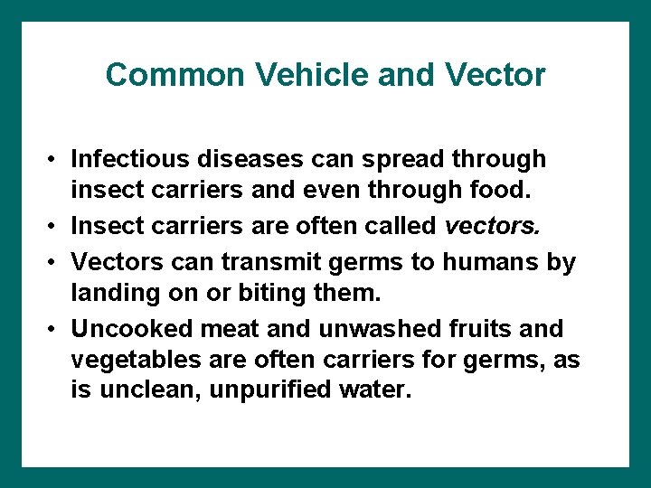 Common Vehicle and Vector • Infectious diseases can spread through insect carriers and even