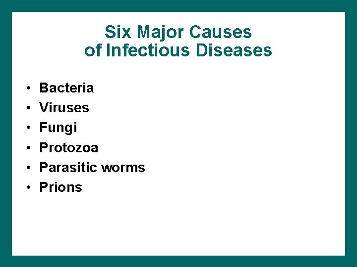 Six Major Causes of Infectious Diseases • • • Bacteria Viruses Fungi Protozoa Parasitic