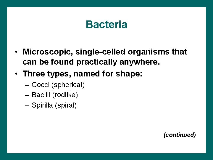 Bacteria • Microscopic, single-celled organisms that can be found practically anywhere. • Three types,