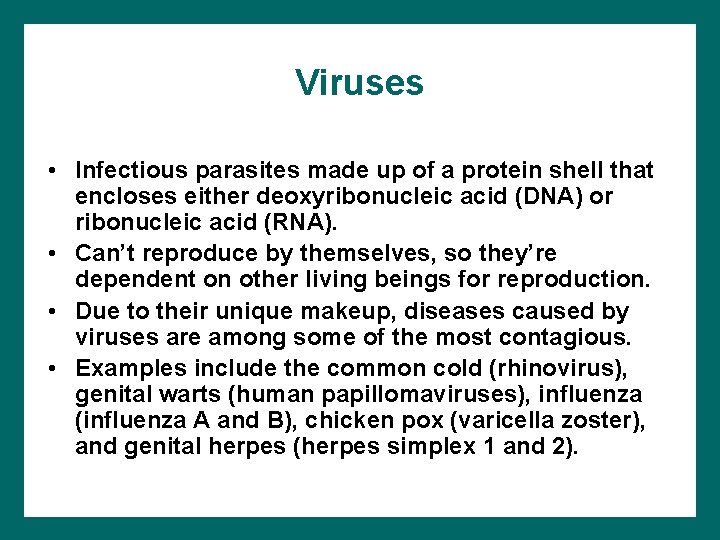 Viruses • Infectious parasites made up of a protein shell that encloses either deoxyribonucleic