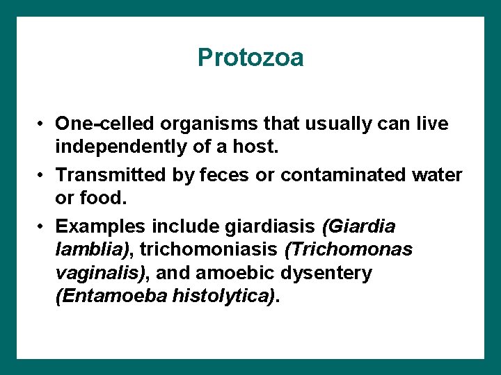 Protozoa • One-celled organisms that usually can live independently of a host. • Transmitted