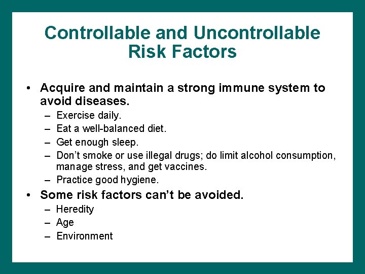 Controllable and Uncontrollable Risk Factors • Acquire and maintain a strong immune system to