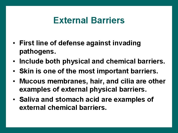 External Barriers • First line of defense against invading pathogens. • Include both physical