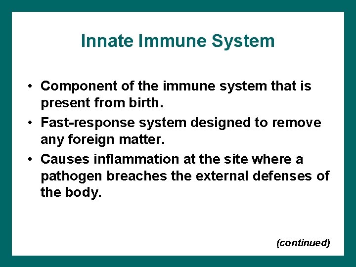 Innate Immune System • Component of the immune system that is present from birth.