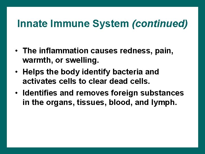 Innate Immune System (continued) • The inflammation causes redness, pain, warmth, or swelling. •