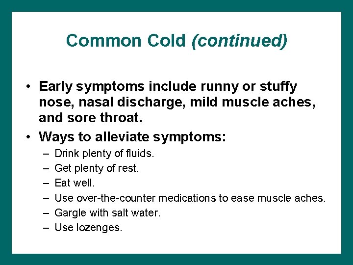Common Cold (continued) • Early symptoms include runny or stuffy nose, nasal discharge, mild