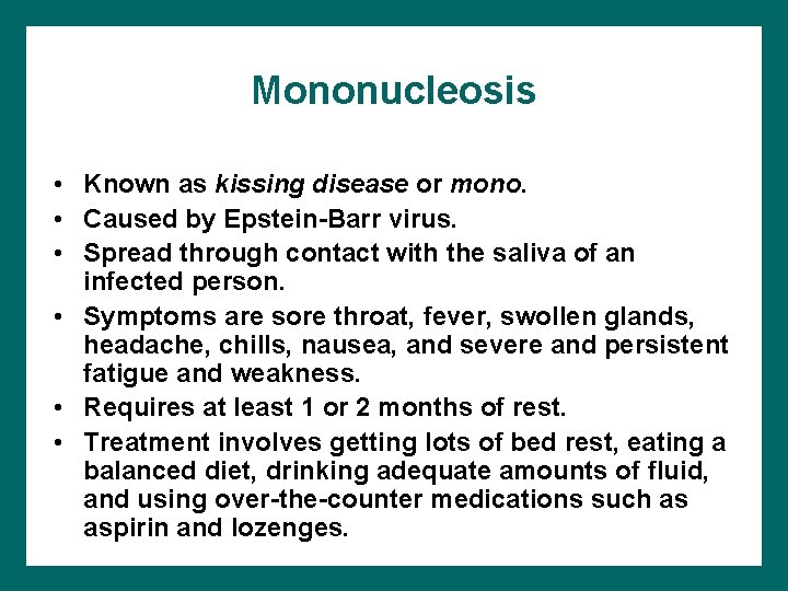 Mononucleosis • Known as kissing disease or mono. • Caused by Epstein-Barr virus. •