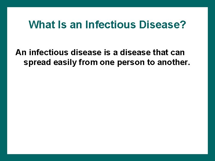 What Is an Infectious Disease? An infectious disease is a disease that can spread