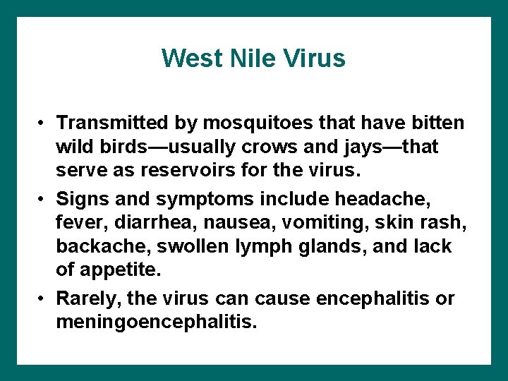 West Nile Virus • Transmitted by mosquitoes that have bitten wild birds—usually crows and
