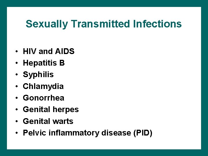 Sexually Transmitted Infections • • HIV and AIDS Hepatitis B Syphilis Chlamydia Gonorrhea Genital