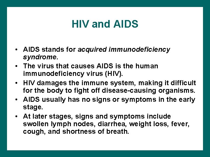 HIV and AIDS • AIDS stands for acquired immunodeficiency syndrome. • The virus that