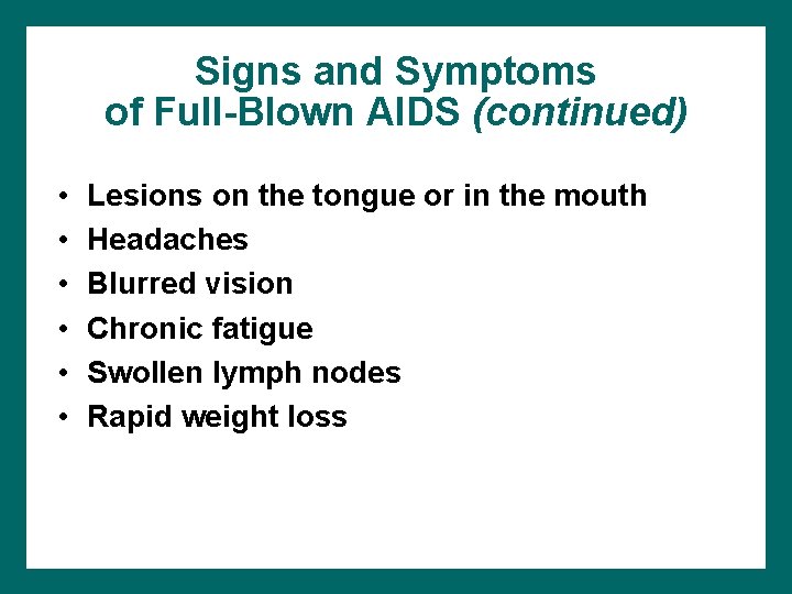 Signs and Symptoms of Full-Blown AIDS (continued) • • • Lesions on the tongue