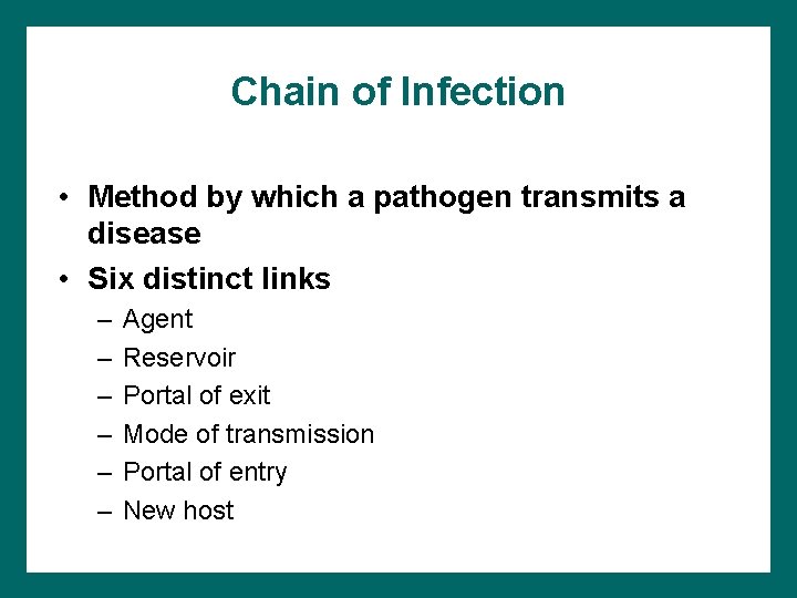 Chain of Infection • Method by which a pathogen transmits a disease • Six