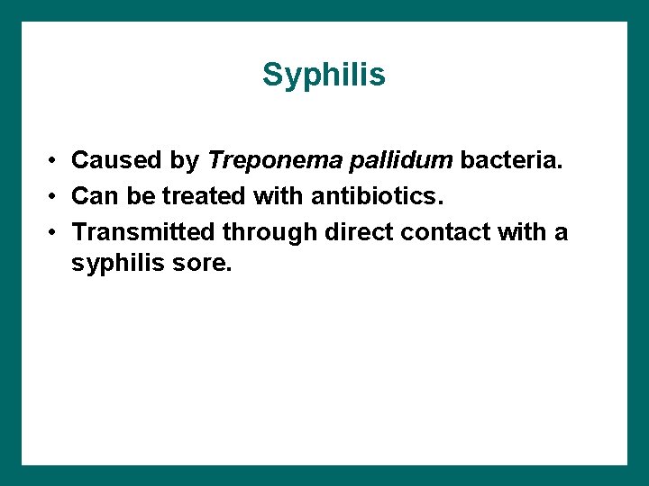 Syphilis • Caused by Treponema pallidum bacteria. • Can be treated with antibiotics. •