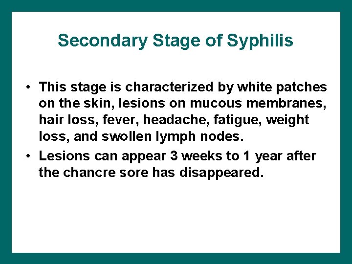 Secondary Stage of Syphilis • This stage is characterized by white patches on the