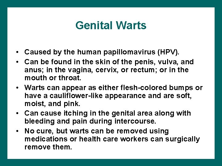 Genital Warts • Caused by the human papillomavirus (HPV). • Can be found in