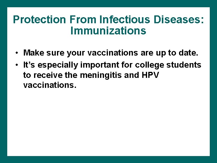 Protection From Infectious Diseases: Immunizations • Make sure your vaccinations are up to date.