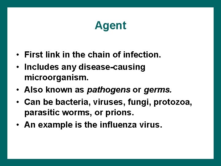 Agent • First link in the chain of infection. • Includes any disease-causing microorganism.