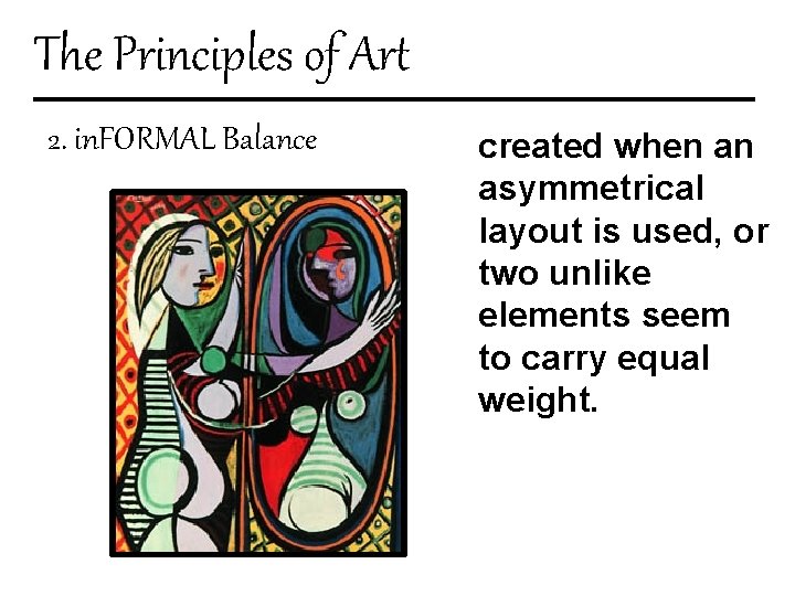 The Principles of Art 2. in. FORMAL Balance created when an asymmetrical layout is