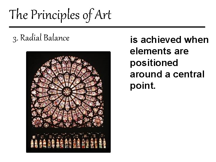 The Principles of Art 3. Radial Balance is achieved when elements are positioned around
