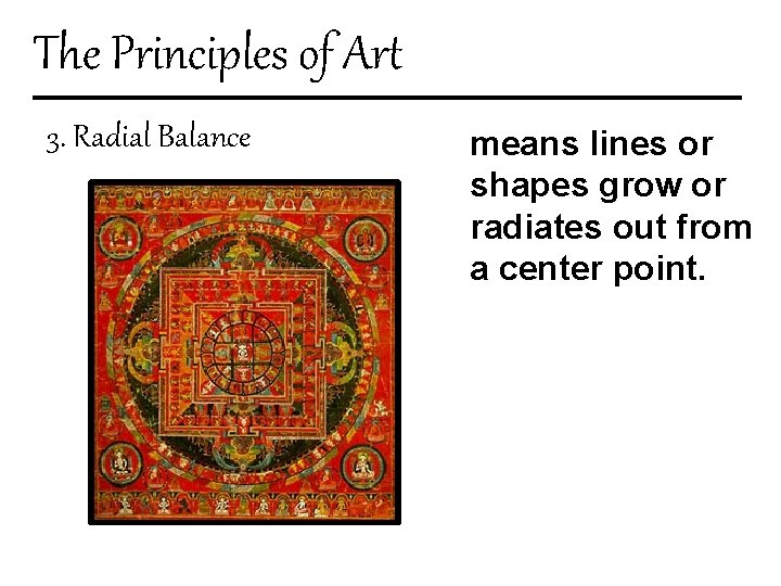 The Principles of Art 3. Radial Balance means lines or shapes grow or radiates