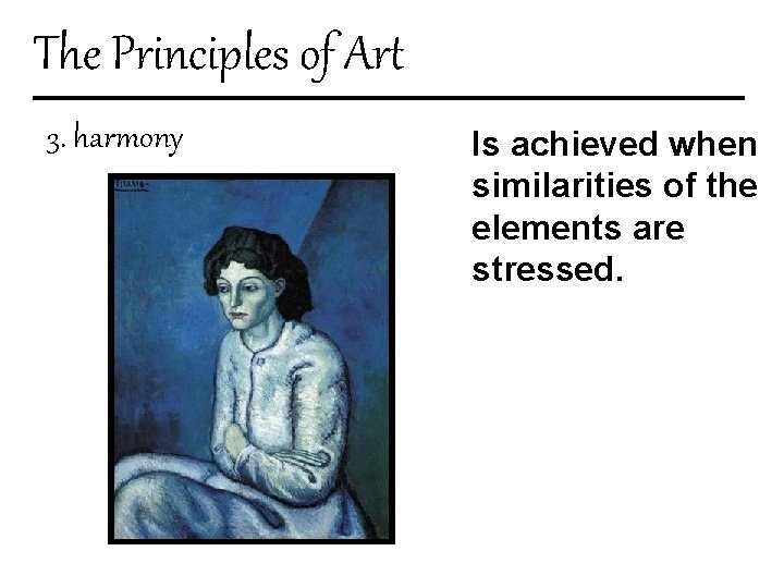 The Principles of Art 3. harmony Is achieved when similarities of the elements are