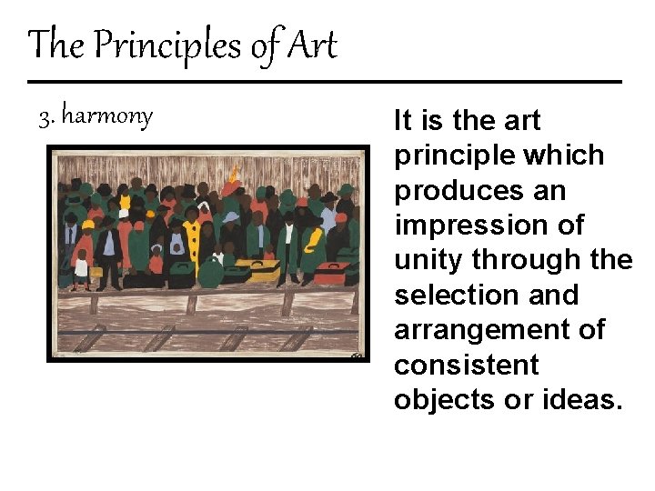 The Principles of Art 3. harmony It is the art principle which produces an