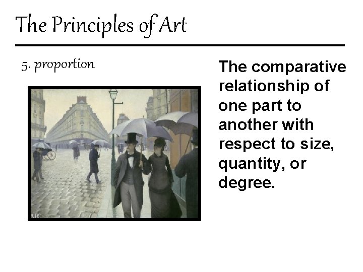 The Principles of Art 5. proportion The comparative relationship of one part to another