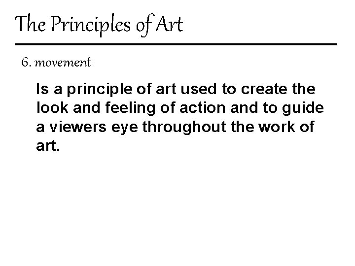 The Principles of Art 6. movement Is a principle of art used to create