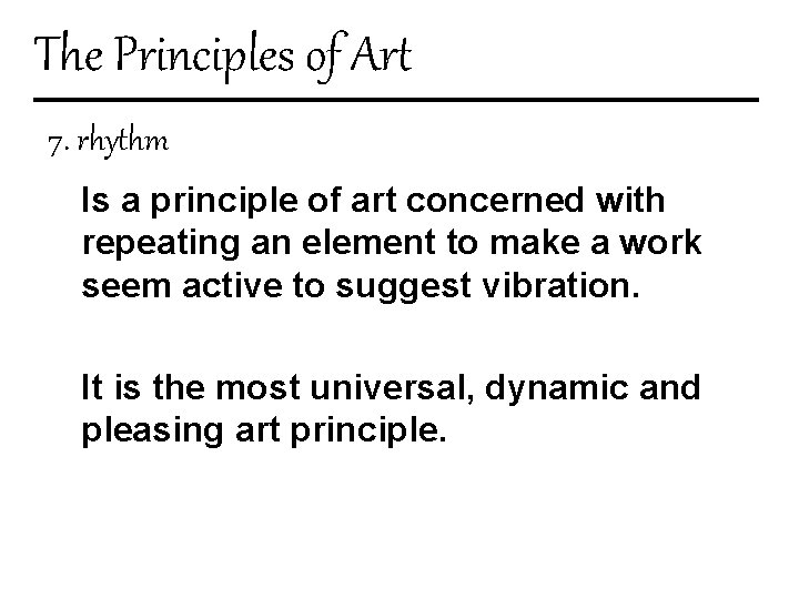 The Principles of Art 7. rhythm Is a principle of art concerned with repeating