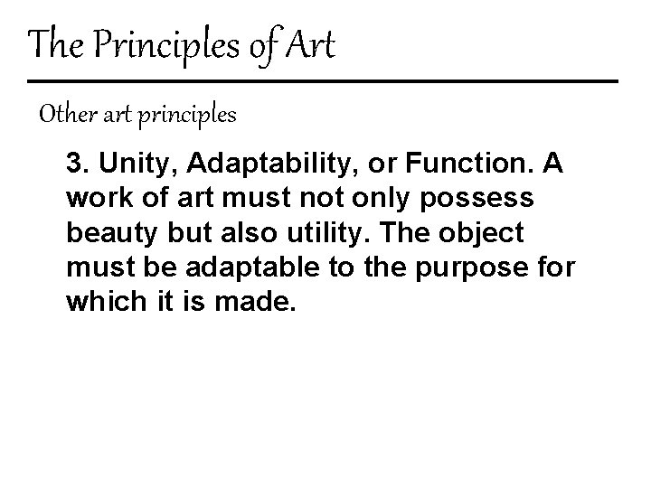 The Principles of Art Other art principles 3. Unity, Adaptability, or Function. A work