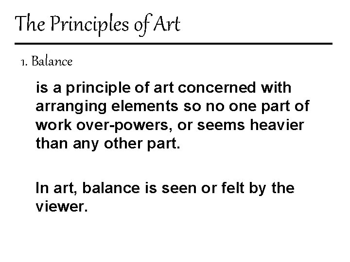 The Principles of Art 1. Balance is a principle of art concerned with arranging