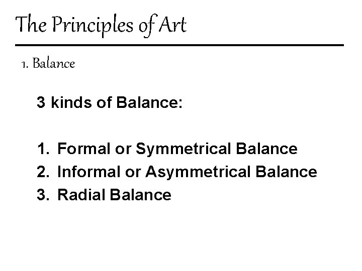 The Principles of Art 1. Balance 3 kinds of Balance: 1. Formal or Symmetrical