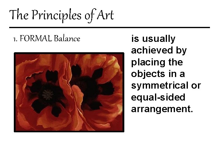 The Principles of Art 1. FORMAL Balance is usually achieved by placing the objects