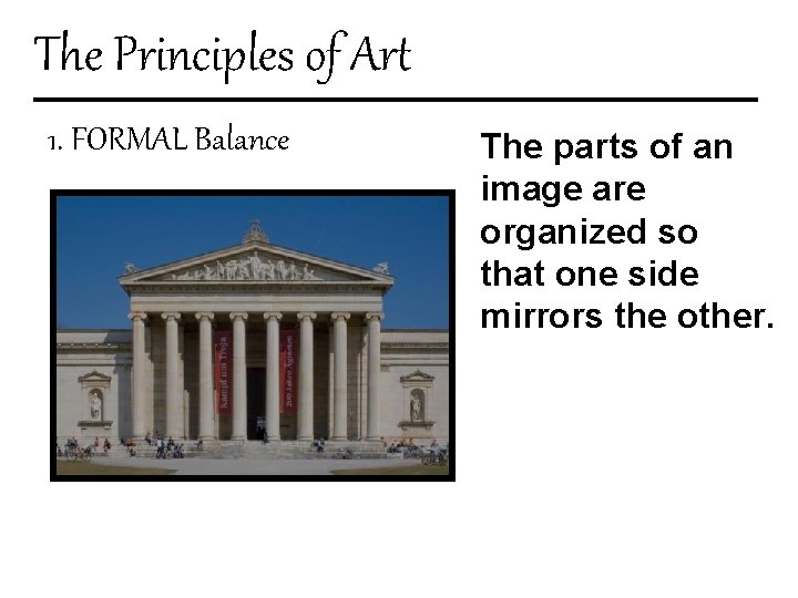 The Principles of Art 1. FORMAL Balance The parts of an image are organized