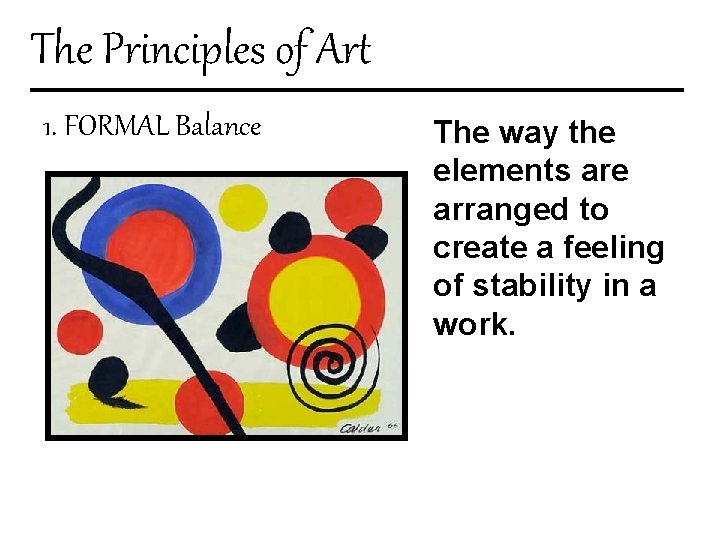 The Principles of Art 1. FORMAL Balance The way the elements are arranged to