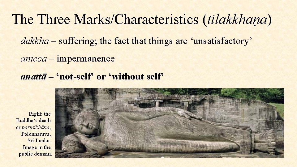 The Three Marks/Characteristics (tilakkhaṇa) dukkha – suffering; the fact that things are ‘unsatisfactory’ anicca