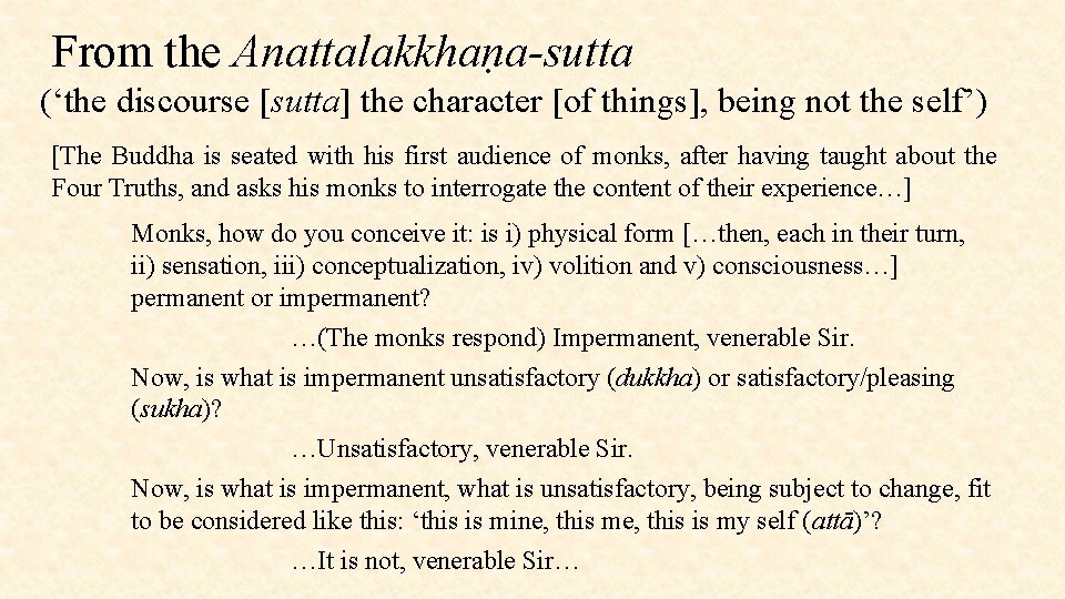 From the Anattalakkhaṇa-sutta (‘the discourse [sutta] the character [of things], being not the self’)