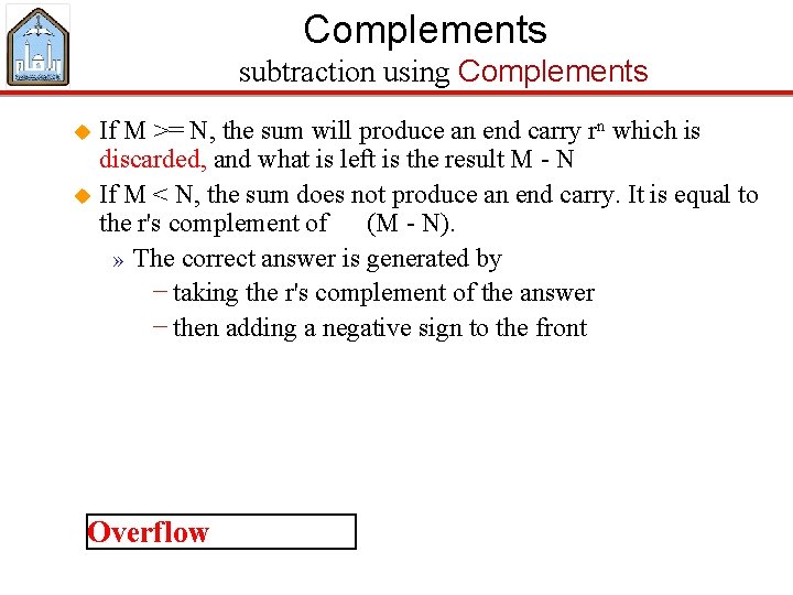 Complements subtraction using Complements If M >= N, the sum will produce an end