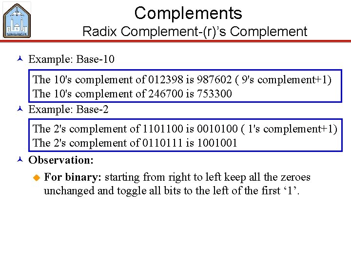 Complements Radix Complement-(r)’s Complement © Example: Base-10 The 10's complement of 012398 is 987602