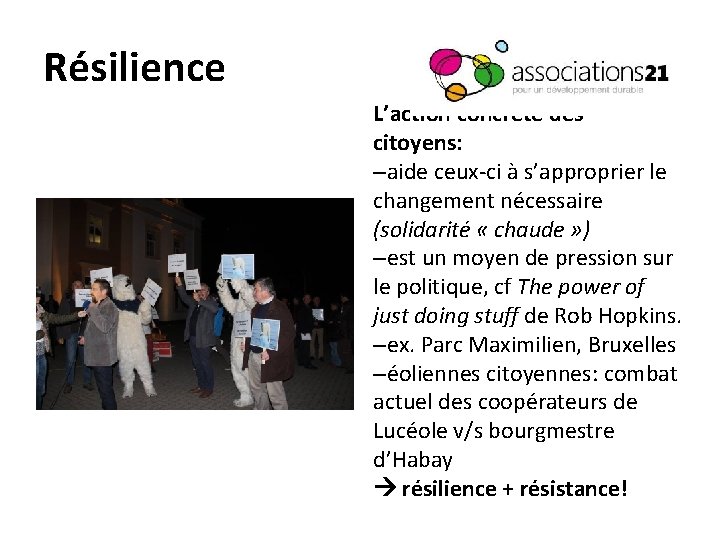 Résilience L’action concrète des citoyens: –aide ceux-ci à s’approprier le changement nécessaire (solidarité «