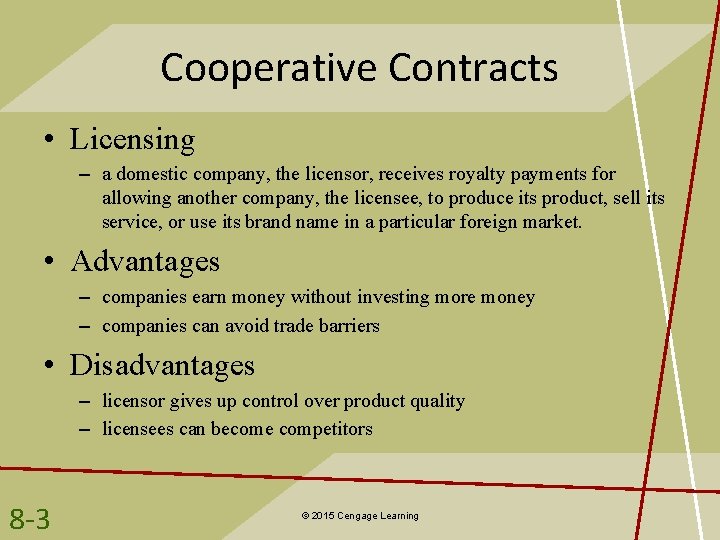 Cooperative Contracts • Licensing – a domestic company, the licensor, receives royalty payments for