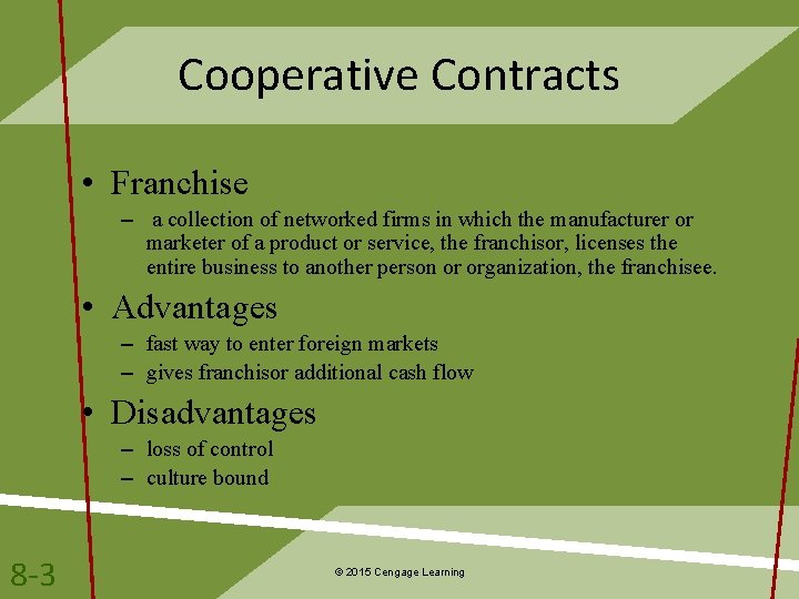 Cooperative Contracts • Franchise – a collection of networked firms in which the manufacturer