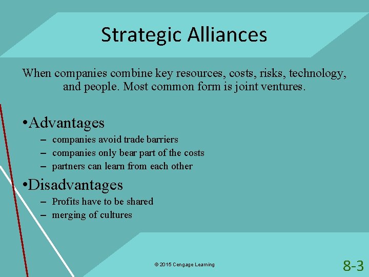 Strategic Alliances When companies combine key resources, costs, risks, technology, and people. Most common