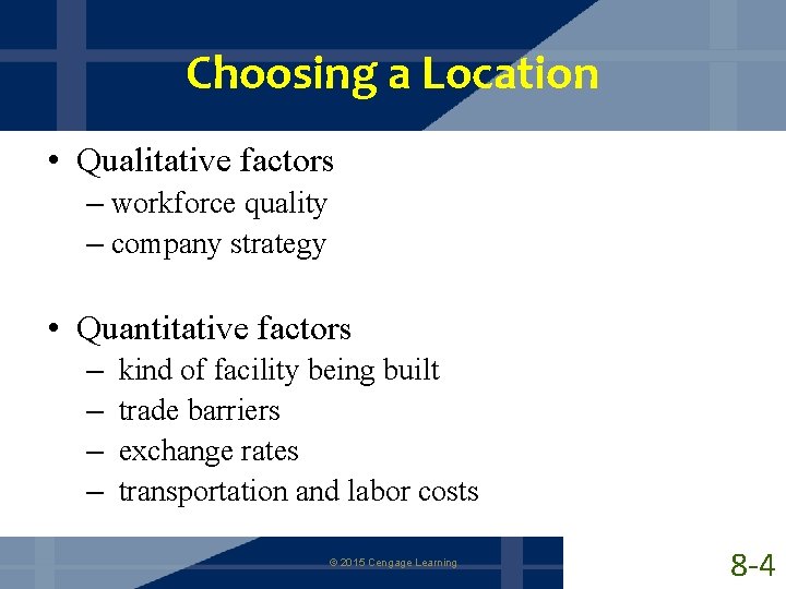 Choosing a Location • Qualitative factors – workforce quality – company strategy • Quantitative