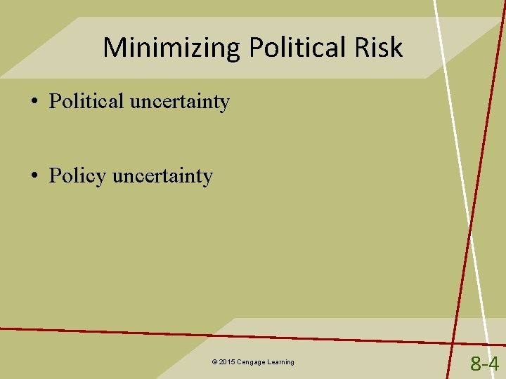 Minimizing Political Risk • Political uncertainty • Policy uncertainty © 2015 Cengage Learning 8