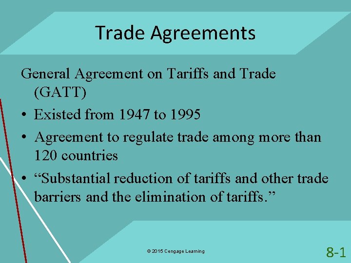 Trade Agreements General Agreement on Tariffs and Trade (GATT) • Existed from 1947 to
