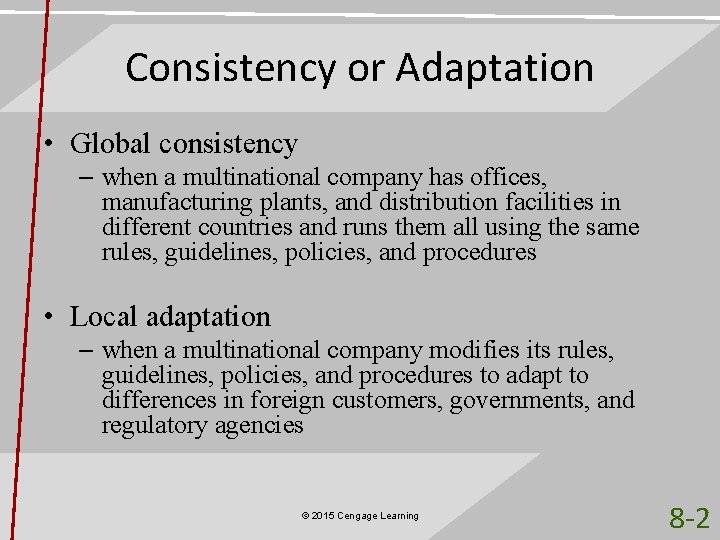 Consistency or Adaptation • Global consistency – when a multinational company has offices, manufacturing